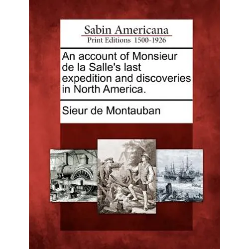 An Account of Monsieur de La Salle's Last Expedition and Discoveries in North America.