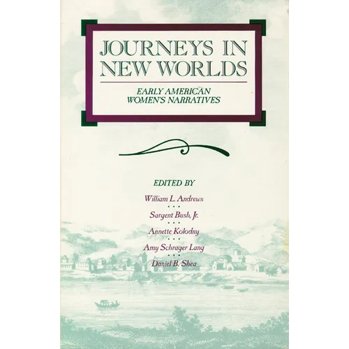 Journeys in New Worlds: Early American Women's Narratives