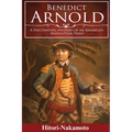 Benedict Arnold: A Fascinating History of An American Revolution Hero