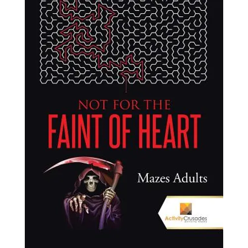 Not For the Faint of Heart: Mazes Adults