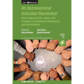 An Astronomical Inclusion Revolution: Advancing diversity, equity, and inclusion in professional astronomy and astrophysics