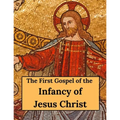 The First Gospel of the Infancy of Jesus Christ