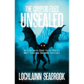 The Cryptid Files Unsealed: An Illustrated Guide to the World's Most Terrifying Unknown Creatures