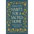 Habits for a Sacred Home: 9 Practices from History to Anchor and Restore Modern Families