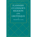 Flannery O'Connor's Religion of the Grotesque