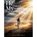 He Ordered My Steps: From Shattered Dreams Into Something Beautiful