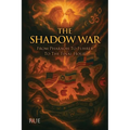 The Shadow War: From Pharaoh To Führer To The Final Hour