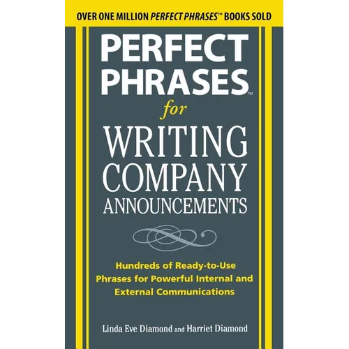 Perfect Phrases for Writing Company Announcements: Hundreds of Ready-To-Use Phrases for Powerful Internal and External Communications