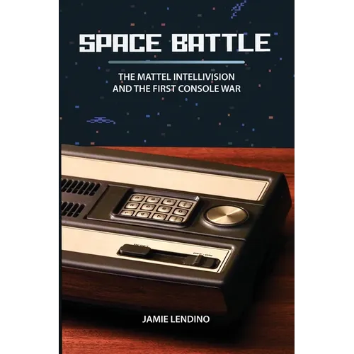 Space Battle: The Mattel Intellivision and the First Console War