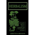 Herbalism: A Complete Reference Guide to Frequently Used Magickal Herbs, and Spices