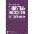 Christian Shakespeare: Question Mark: A Collection of Essays on Shakespeare in his Christian Context