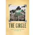 The Circle: Tales of Spring Lake Road Columbia, SC