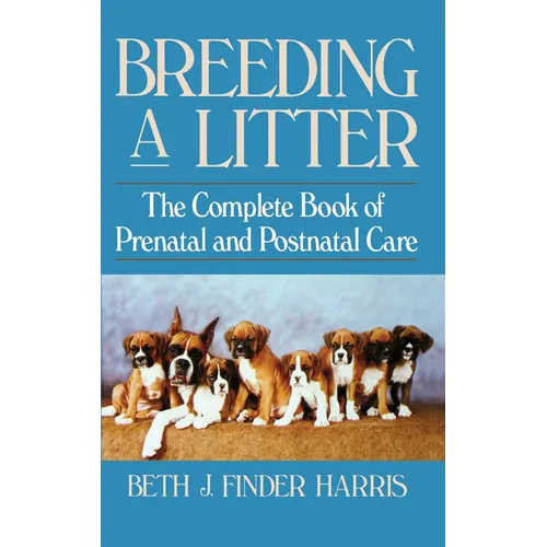 Breeding a Litter: The Complete Book of Prenatal and Postnatal Care
