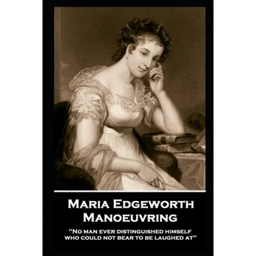 Maria Edgeworth - Manoeuvring: 'No man ever distinguished himself who could not bear to be laughed at''