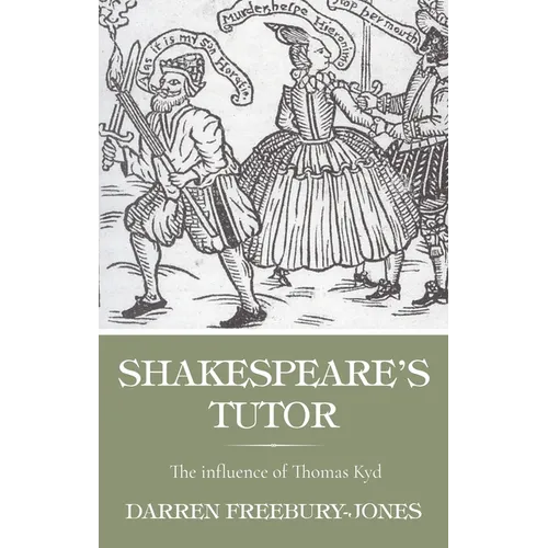 Shakespeare's Tutor: The Influence of Thomas Kyd