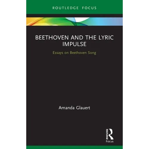 Beethoven and the Lyric Impulse: Essays on Beethoven Song