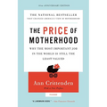 Price of Motherhood: Why the Most Important Job in the World Is Still the Least Valued (Anniversary)