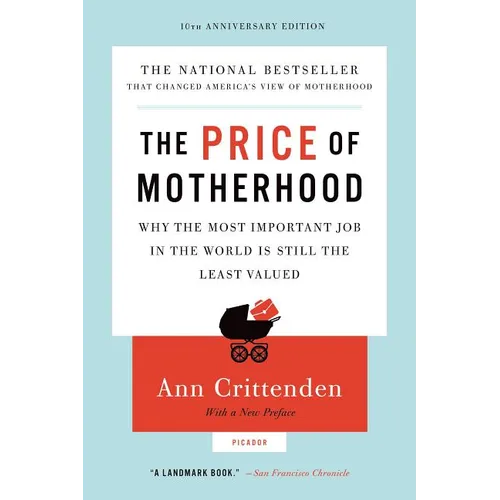 Price of Motherhood: Why the Most Important Job in the World Is Still the Least Valued (Anniversary)