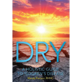Dry: A Holistic Guide to Sjogren's Disease