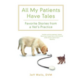 All My Patients Have Tales: Favorite Stories from a Vet's Practice