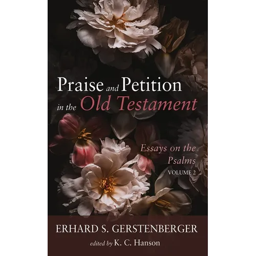 Praise and Petition in the Old Testament: Essays on the Psalms, Volume 2
