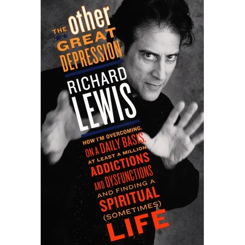 The Other Great Depression: How I'm Overcoming on a Daily Basis at Least a Million Addictions and Dysfunctions and Finding a Spiritual (Sometimes) lif