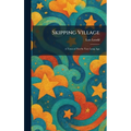 Skipping Village: A Town of Not So Very Long Ago