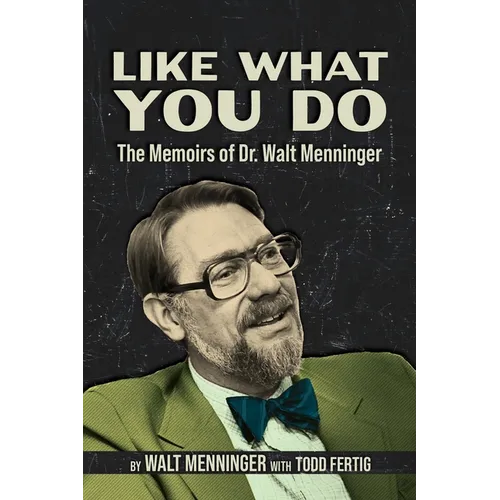 Like What You Do: The Memoirs of Dr. Walt Menninger