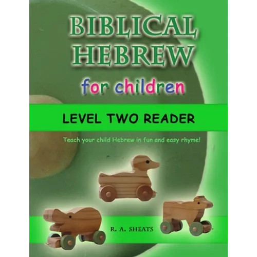 Biblical Hebrew for Children Level Two Reader: Teach your child Hebrew in fun and easy rhyme!
