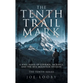 The Tenth Trail Mark: A WWII Novel of Courage, Sacrifice, and the 10th Mountain Division