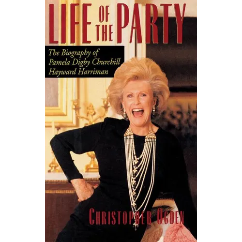 Life of the Party: The Biography of Pamela Digby Churchill Hayward Harriman