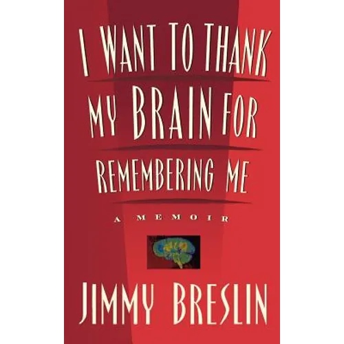 I Want to Thank My Brain for Remembering Me: A Memoir