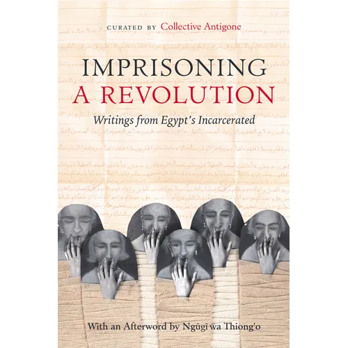 Imprisoning a Revolution: Writings from Egypt's Incarcerated