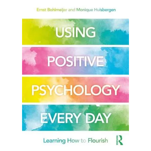Using Positive Psychology Every Day: Learning How to Flourish