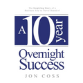 A Ten-Year Overnight Success: The Inspiring Story of a Business You've Never Heard of