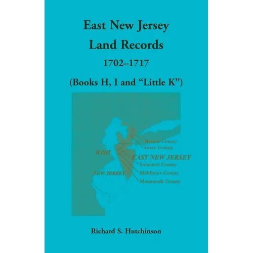 East New Jersey Land Records, 1702-1717 (Books H, I and "Little K")