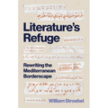 Literature's Refuge: Rewriting the Mediterranean Borderscape