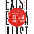 The Existentialist's Survival Guide: How to Live Authentically in an Inauthentic Age