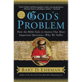 God's Problem: How the Bible Fails to Answer Our Most Important Question--Why We Suffer