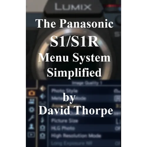 The Panasonic S1/S1R Menu System Simplified