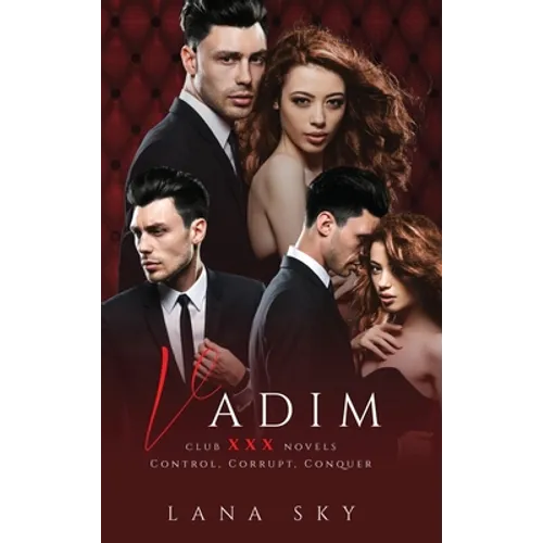Vadim: The Complete Trilogy: A Dark Billionaire Romance: Control, Corrupt, & Conquer