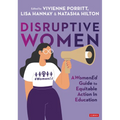 Disruptive Women: A Womened Guide to Equitable Action in Education