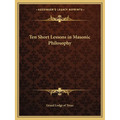 Ten Short Lessons in Masonic Philosophy