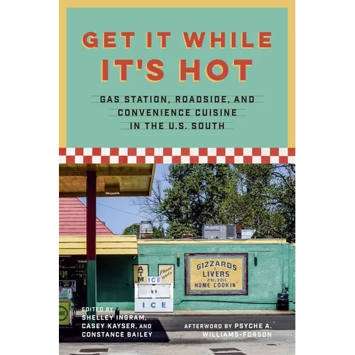 Get It While It's Hot: Gas Station, Roadside, and Convenience Cuisine in the U.S. South