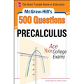 McGraw-Hill's 500 College Precalculus Questions: Ace Your College Exams: 3 Reading Tests + 3 Writing Tests + 3 Mathematics Tests