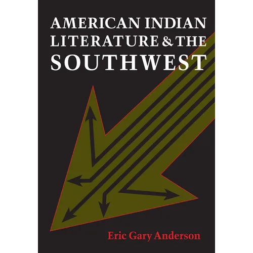 American Indian Literature and the Southwest: Contexts and Dispositions