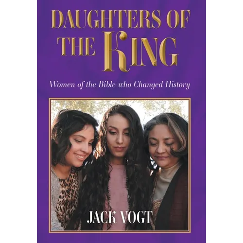 Daughters of the King: Women of the Bible who Changed History