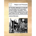 An Humble Attempt to Vindicate the Principles and Characters of the Burgher Seceders, from the Groundless Aspersions Cast Upon Them by Mr. Robert Smit