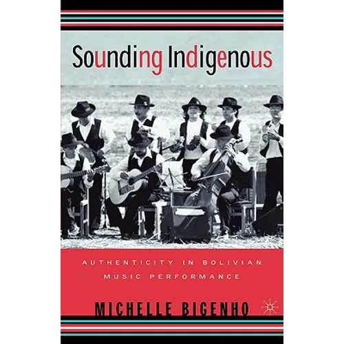 Sounding Indigenous: Authenticity in Bolivian Music Performance