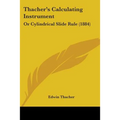 Thacher's Calculating Instrument: Or Cylindrical Slide Rule (1884)